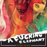 A Fucking Elephant - Seven Inches